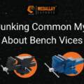 Debunking Common Myths About Bench Vices